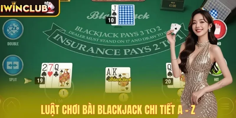 Luật chơi bài Blackjack chi tiết A - Z