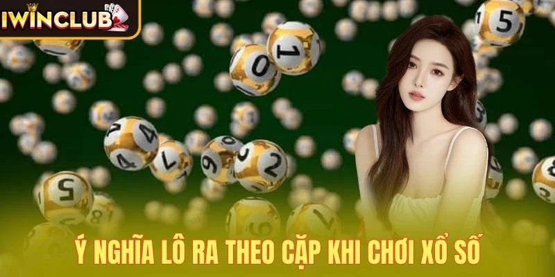 Ý nghĩa lô ra theo cặp khi chơi xổ số